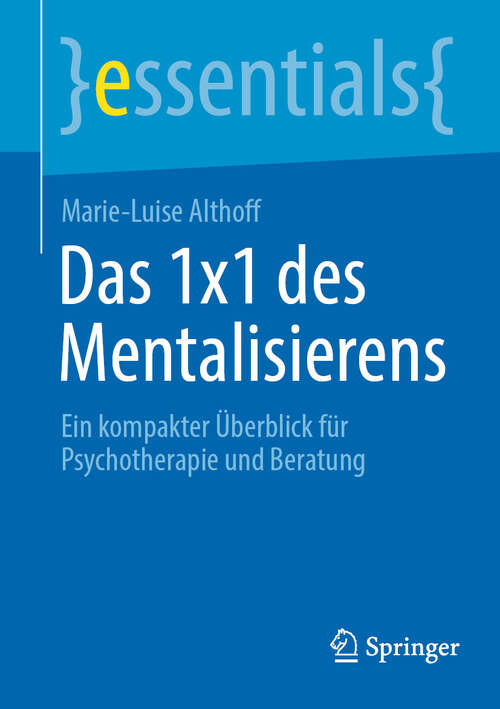 Book cover of Das 1x1 des Mentalisierens: Ein kompakter Überblick für Psychotherapie und Beratung (essentials)