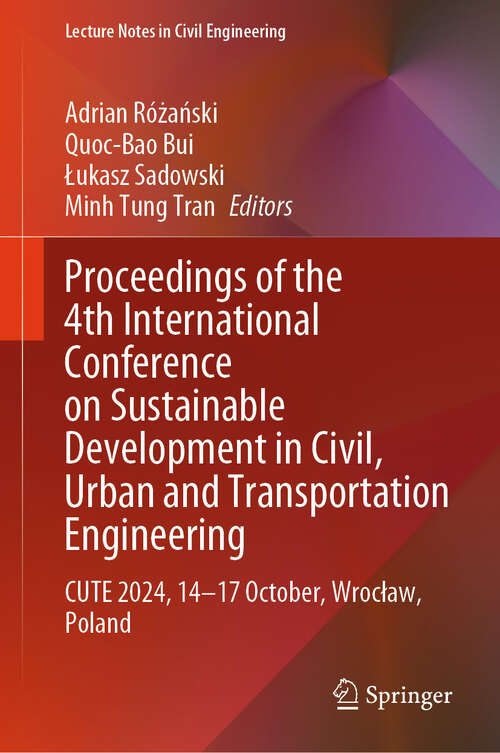 Book cover of Proceedings of the 4th International Conference on Sustainable Development in Civil, Urban and Transportation Engineering: CUTE 2024, 14–17 October, Wrocław, Poland (Lecture Notes in Civil Engineering #418)