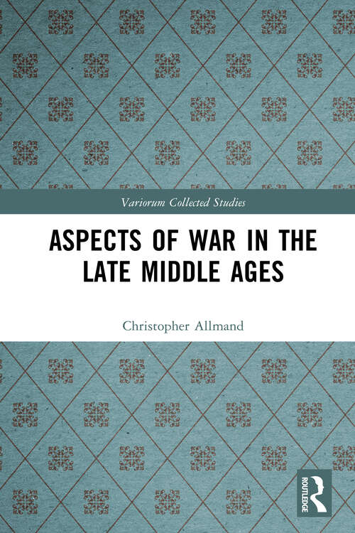 Book cover of Aspects of War in the Late Middle Ages (Variorum Collected Studies)