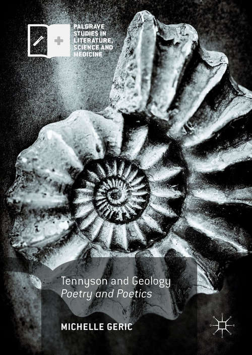 Book cover of Tennyson and Geology: Poetry and Poetics (1st ed. 2017) (Palgrave Studies in Literature, Science and Medicine)