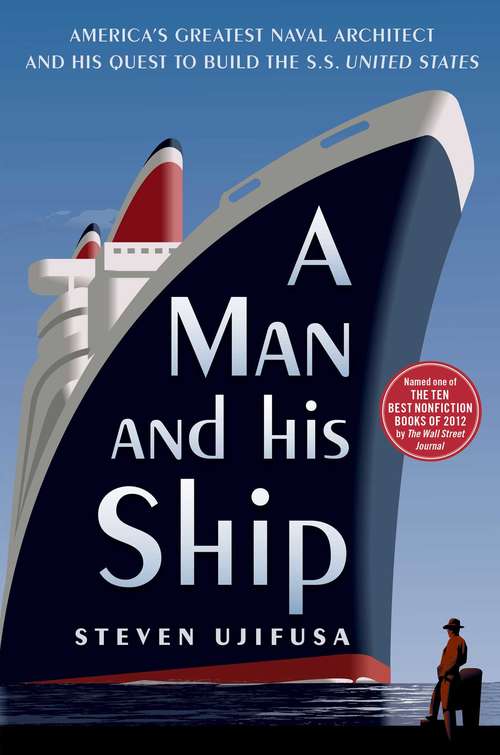 Book cover of A Man and His Ship: America's Greatest Naval Architect and His Quest to Build the S.S. United States