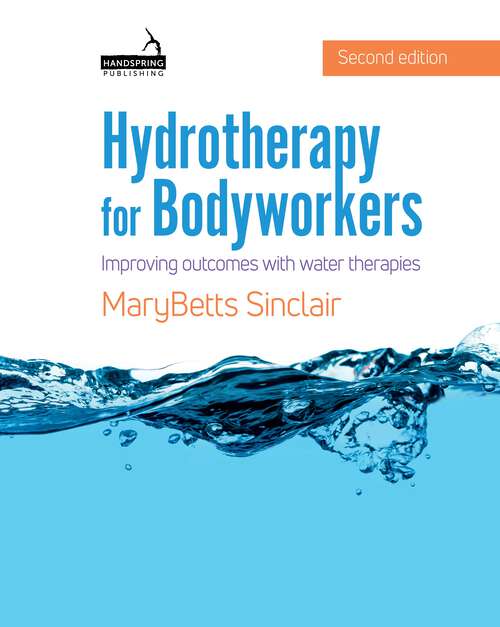 Hydrotherapy for Bodyworkers: Improving outcomes with water therapies