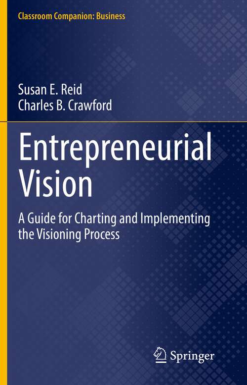 Entrepreneurial Vision: A Guide for Charting and Implementing the Visioning Process (Classroom Companion: Business)