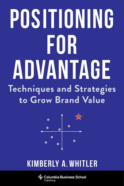 Positioning for Advantage: Techniques and Strategies to Grow Brand Value