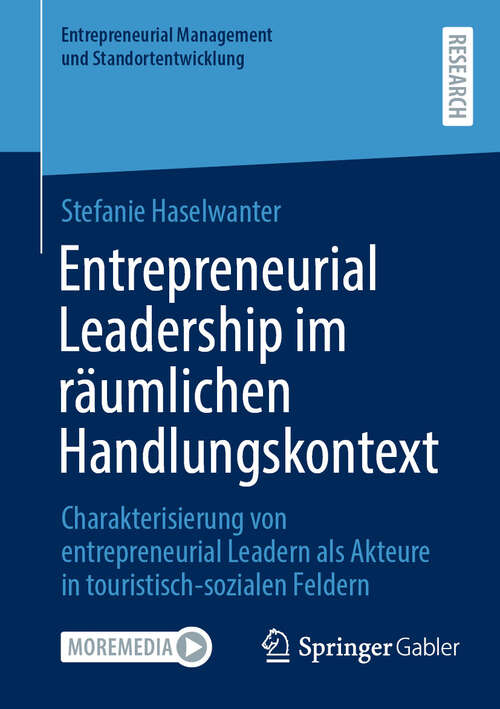 Book cover of Entrepreneurial Leadership im räumlichen Handlungskontext: Charakterisierung von entrepreneurial Leadern als Akteure in touristisch-sozialen Feldern (Entrepreneurial Management und Standortentwicklung)