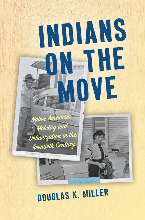 Book cover of Indians on the Move: Native American Mobility and Urbanization in the Twentieth Century (Critical Indigeneities)