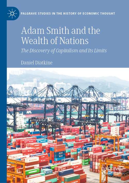 Book cover of Adam Smith and the Wealth of Nations: The Discovery of Capitalism and Its Limits (1st ed. 2021) (Palgrave Studies in the History of Economic Thought)