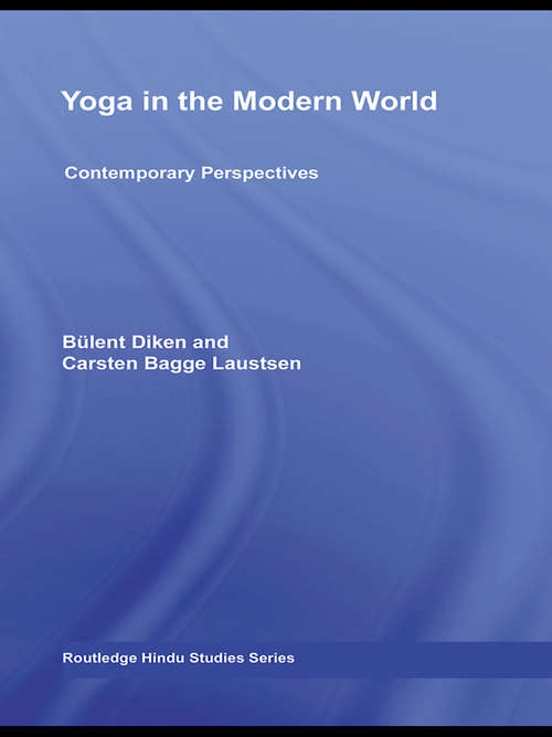 Yoga in the Modern World: Contemporary Perspectives (Routledge Hindu Studies Series)