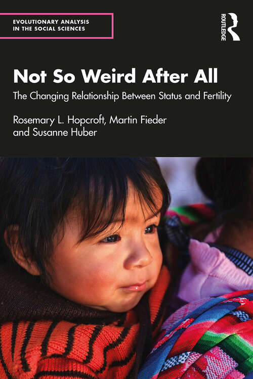 Book cover of Not So Weird After All: The Changing Relationship Between Status and Fertility (Evolutionary Analysis in the Social Sciences)