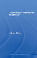 The Impact of International Debt Relief (Routledge Studies in Development Economics)