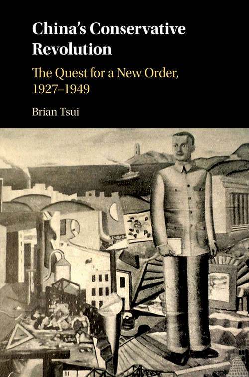 Book cover of China’s Conservative Revolution: The Quest for a New Order, 1927–1949 (Studies of the Weatherhead East Asian Institute, Columbia University)