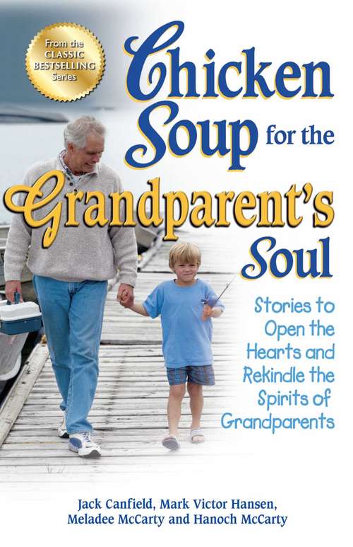 Book cover of Chicken Soup for the Grandparent's Soul: Stories to Open the Hearts and Rekindle the Spirits of Grandparents