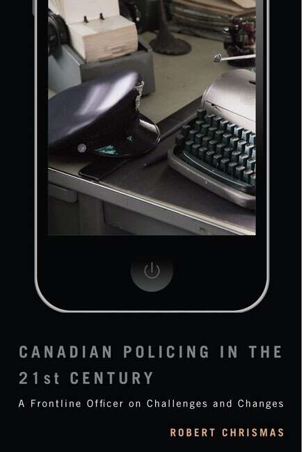 Book cover of Canadian Policing in the 21st Century: A Frontline Officer on Challenges and Changes