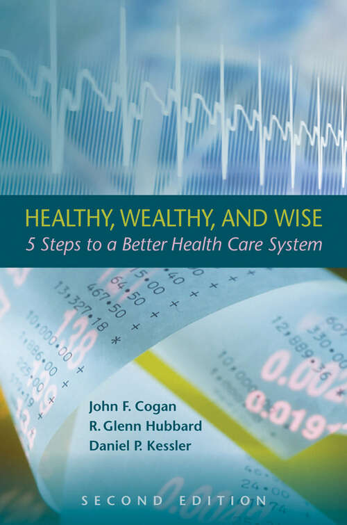 Book cover of Healthy, Wealthy, and Wise: 5 Steps to a Better Health Care System, Second Edition (2) (Aei Hoover Policy Ser.)