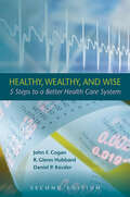 Healthy, Wealthy, and Wise: 5 Steps to a Better Health Care System, Second Edition (Aei Hoover Policy Ser.)