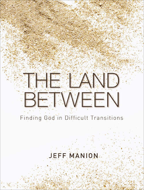 Book cover of The Land Between: Finding God in Difficult Transitions