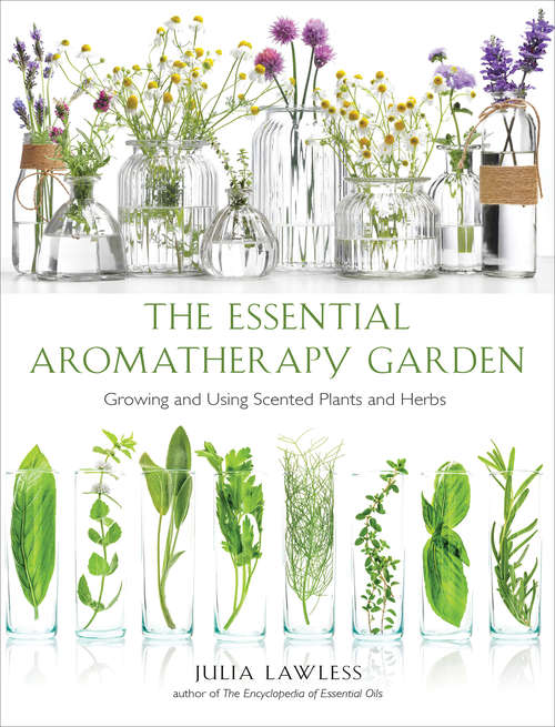 Book cover of Essential Aromatherapy Garden: Growing and Using Scented Plants and Herbs