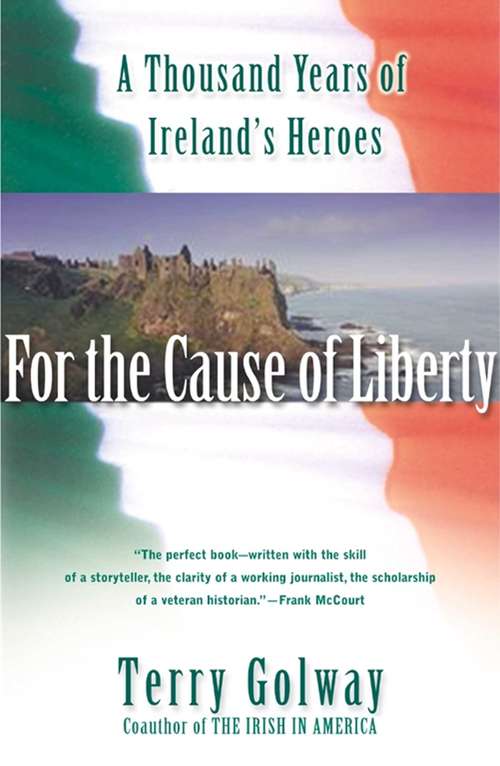 Book cover of For the Cause of Liberty: A Thousand Years of Ireland's Heroes