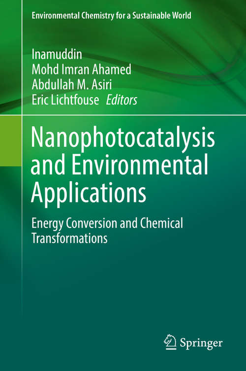 Nanophotocatalysis and Environmental Applications: Energy Conversion and Chemical Transformations (Environmental Chemistry for a Sustainable World #31)