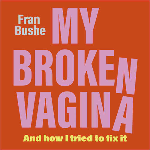 Book cover of My Broken Vagina: One Woman's Quest to Fix Her Sex Life, and Yours