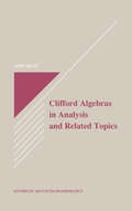 Clifford Algebras in Analysis and Related Topics (Studies in Advanced Mathematics #21)