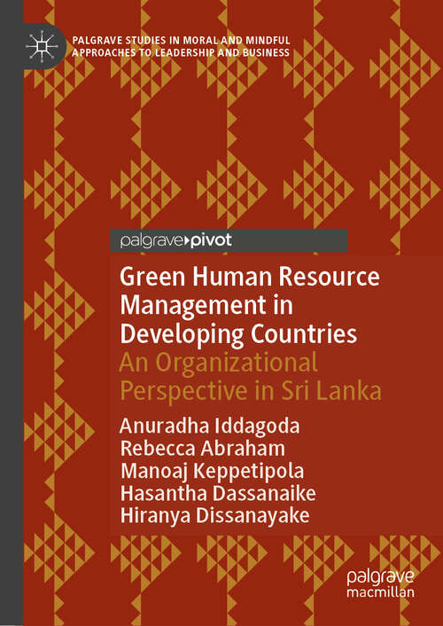Book cover of Green Human Resource Management in Developing Countries: An Organizational Perspective in Sri Lanka (Palgrave Studies in Moral and Mindful Approaches to Leadership and Business)