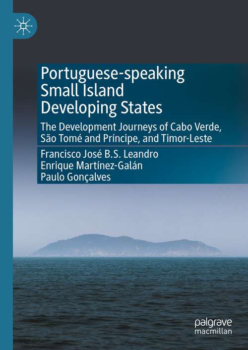 Book cover of Portuguese-speaking Small Island Developing States: The Development Journeys of Cabo Verde, São Tomé and Príncipe, and Timor-Leste (1st ed. 2023)