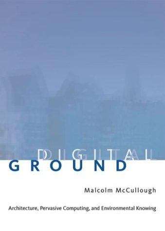 Book cover of Digital Ground: Architecture, Pervasive Computing, and Environmental Knowing