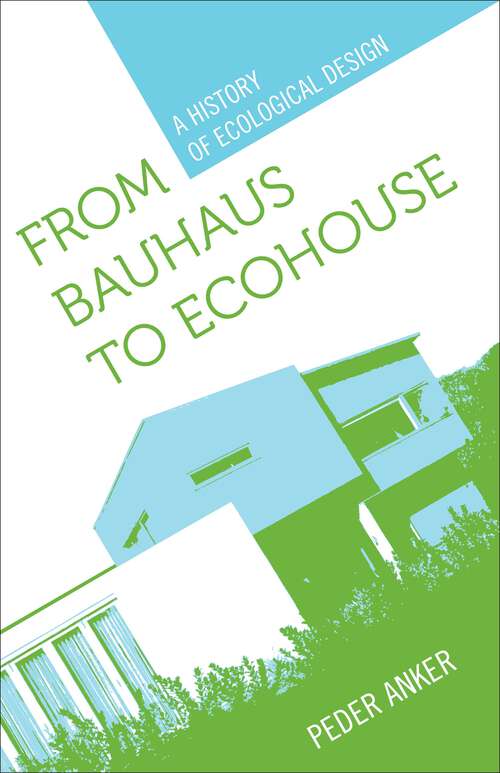 Book cover of From Bauhaus to Ecohouse: A History of Ecological Design
