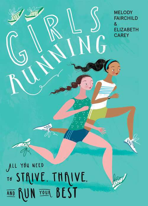 Book cover of Girls Running: All You Need to Strive, Thrive, and Run Your Best