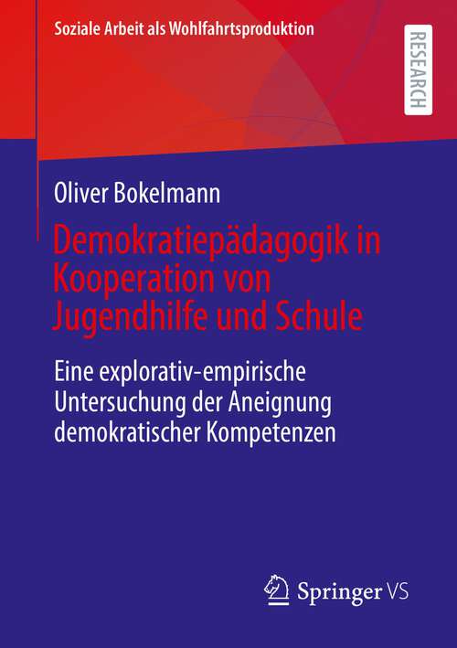 Book cover of Demokratiepädagogik in Kooperation von Jugendhilfe und Schule: Eine explorativ-empirische Untersuchung der Aneignung demokratischer Kompetenzen (1. Aufl. 2022) (Soziale Arbeit als Wohlfahrtsproduktion #25)