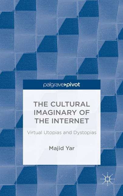 Book cover of The Cultural Imaginary of the Internet: Virtual Utopias and Dystopias