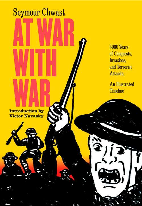 Book cover of At War with War: 5000 Years of Conquests, Invasions, and Terrorist Attacks, An IllustratedTimeline