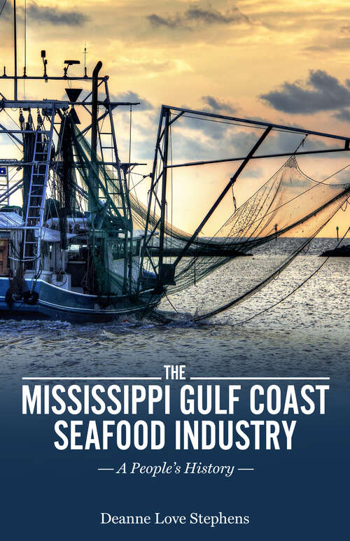 Book cover of The Mississippi Gulf Coast Seafood Industry: A People's History (EPUB SINGLE) (America's Third Coast Series)