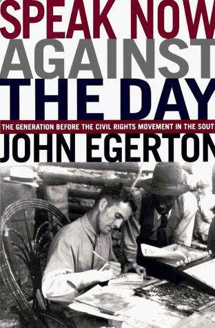 Book cover of Speak Now Against the Day: The Generation Before the Civil Rights Movement in the South