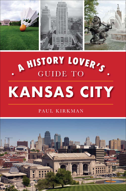 Book cover of A History Lover's Guide to Kansas City (History & Guide)