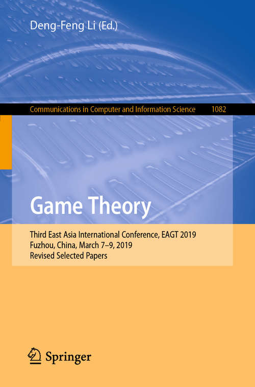 Game Theory: Third East Asia International Conference, EAGT 2019, Fuzhou, China, March 7–9, 2019, Revised Selected Papers (Communications in Computer and Information Science #1082)