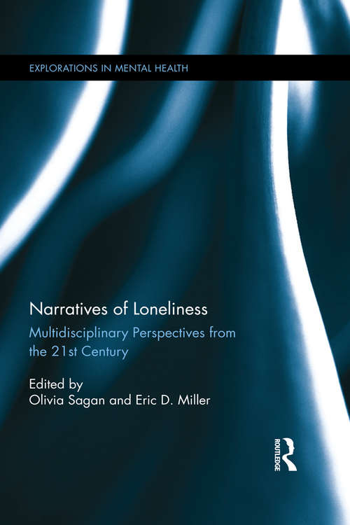 Narratives of Loneliness: Multidisciplinary Perspectives from the 21st Century (Explorations in Mental Health)