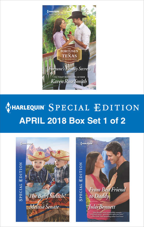 Harlequin Special Edition April 2018 Box Set 1 of 2: Fortune's Family Secrets\The Baby Switch!\From Best Friend to Daddy (The Fortunes of Texas: The Rulebreakers)
