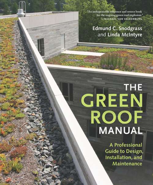 The Green Roof Manual: A Professional Guide to Design, Installation, and Maintenance