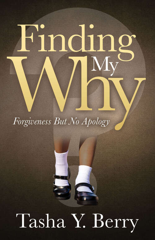 Book cover of Finding My Why: Forgiveness But No Apology