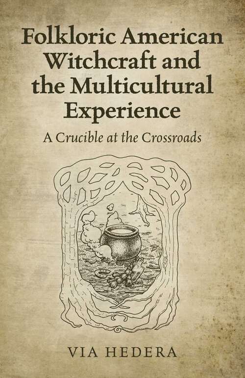 Book cover of Folkloric American Witchcraft and the Multicultural Experience: A Crucible at the Crossroads