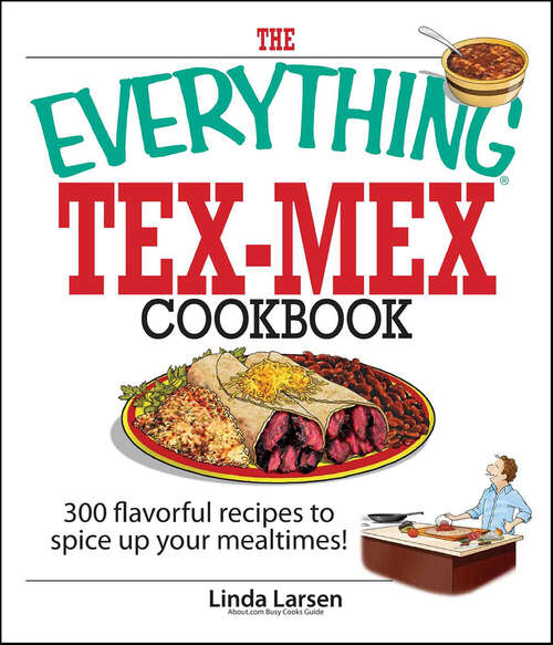 Book cover of The Everything Tex-Mex Cookbook: 300 Flavorful Recipes to Spice Up Your Mealtimes! (3) (The Everything Books)