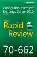 MCTS 70-662 Rapid Review: Configuring Microsoft® Exchange Server 2010