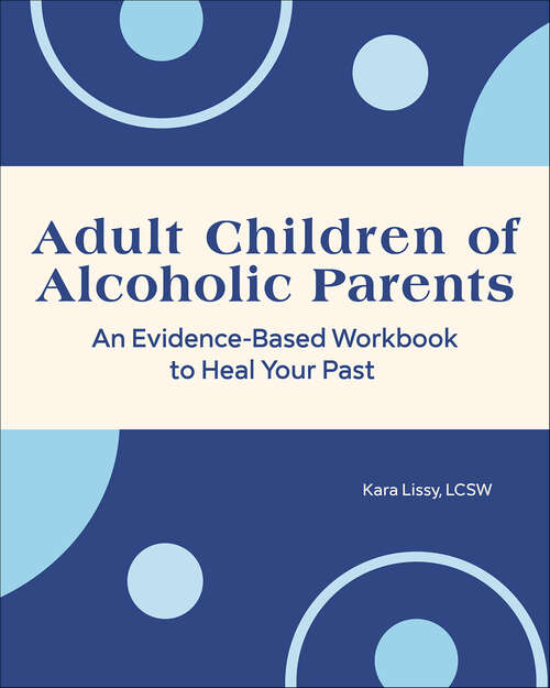 Book cover of Adult Children of Alcoholic Parents: An Evidence-Based Workbook to Heal Your Past