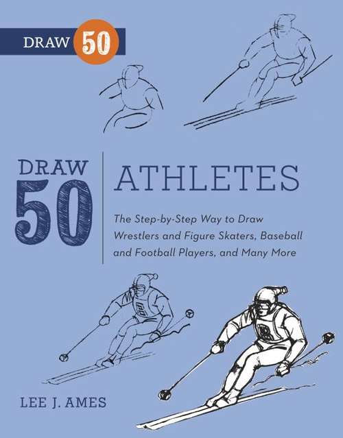 Book cover of Draw 50 Athletes: The Step-by-Step Way to Draw Wrestlers and Figure Skaters, Baseball and Football Players, and Many More... (Draw 50)