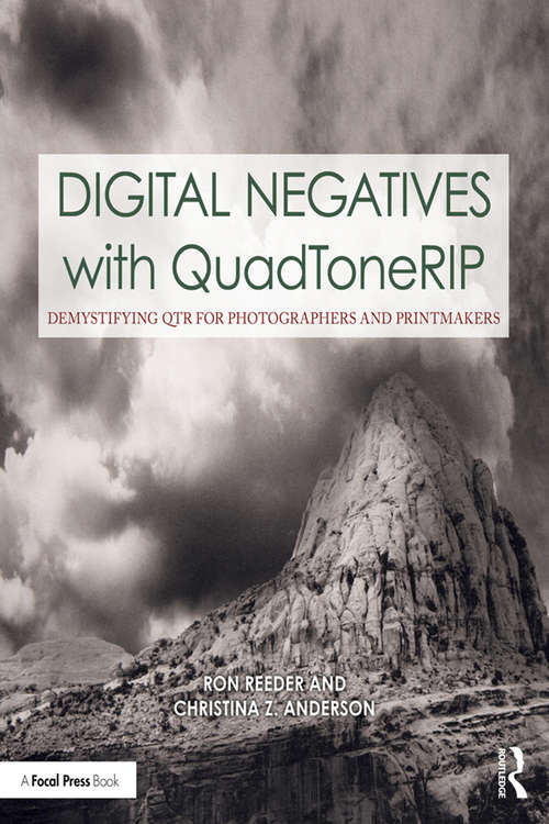 Digital Negatives with QuadToneRIP: Demystifying QTR for Photographers and Printmakers (Contemporary Practices in Alternative Process Photography)