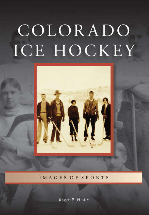Book cover of Colorado Ice Hockey (Images of Sports)