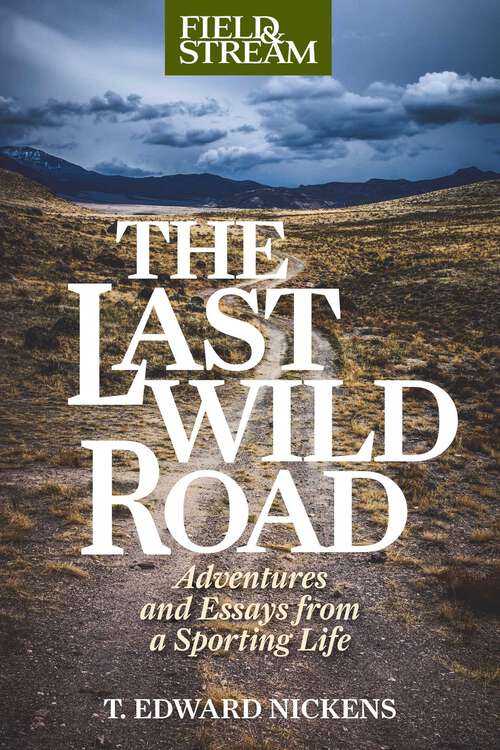 Book cover of Last Wild Road: Adventures and Essays from a Sporting Life