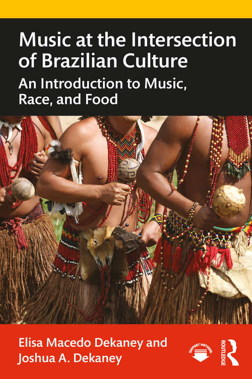 Book cover of Music at the Intersection of Brazilian Culture: An Introduction to Music, Race, and Food